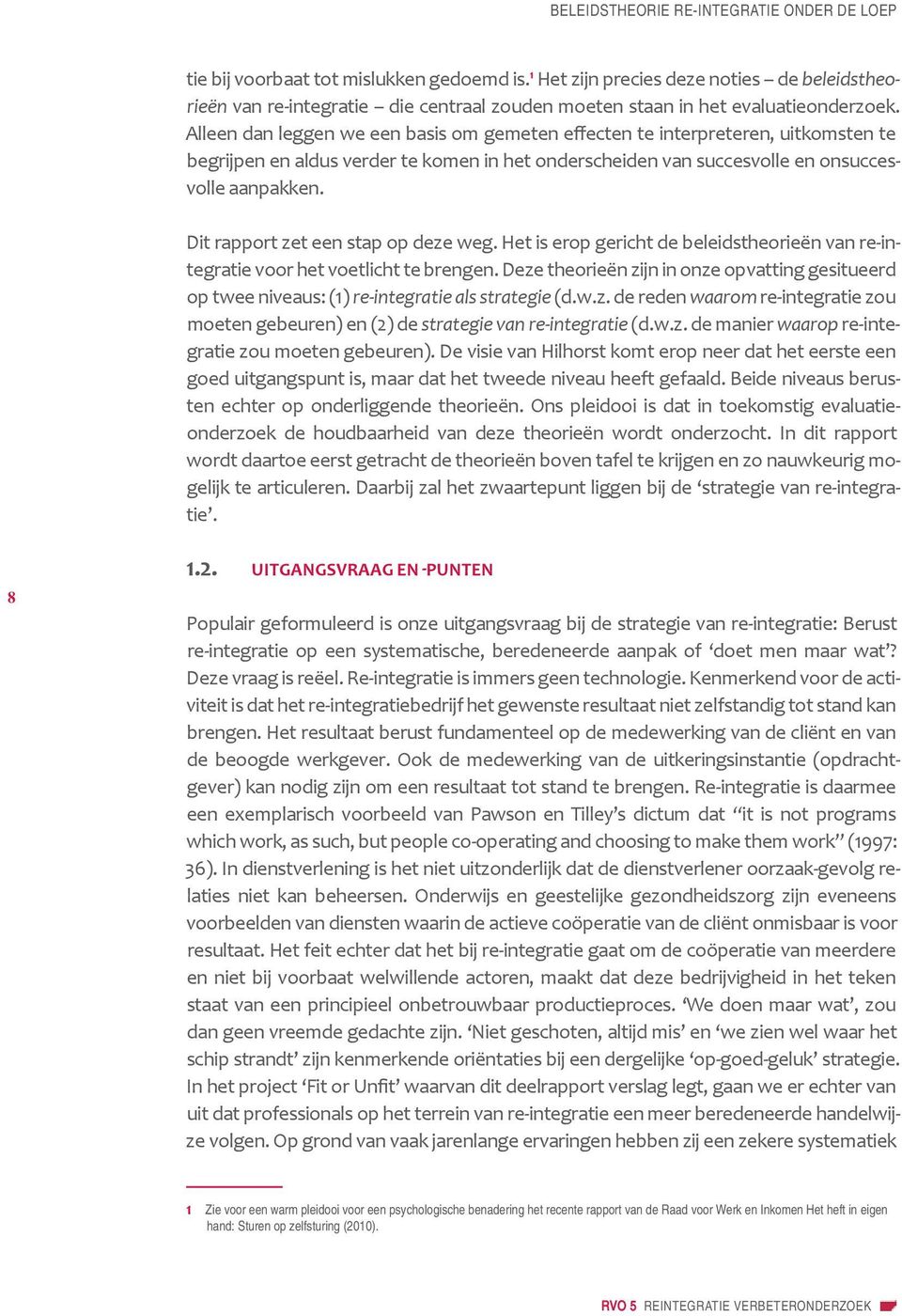 Alleen dan leggen we een basis om gemeten effecten te interpreteren, uitkomsten te begrijpen en aldus verder te komen in het onderscheiden van succesvolle en onsuccesvolle aanpakken.