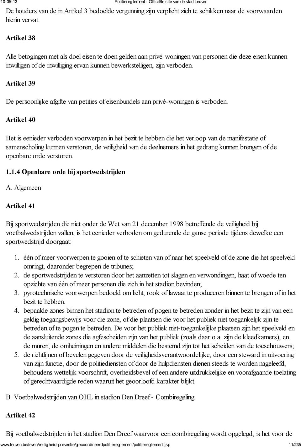 Artikel 39 De persoonlijke afgifte van petities of eisenbundels aan privé-woningen is verboden.