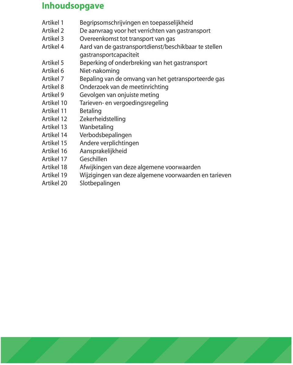 stellen gastransportcapaciteit Beperking of onderbreking van het gastransport Niet-nakoming Bepaling van de omvang van het getransporteerde gas Onderzoek van de meetinrichting Gevolgen van onjuiste