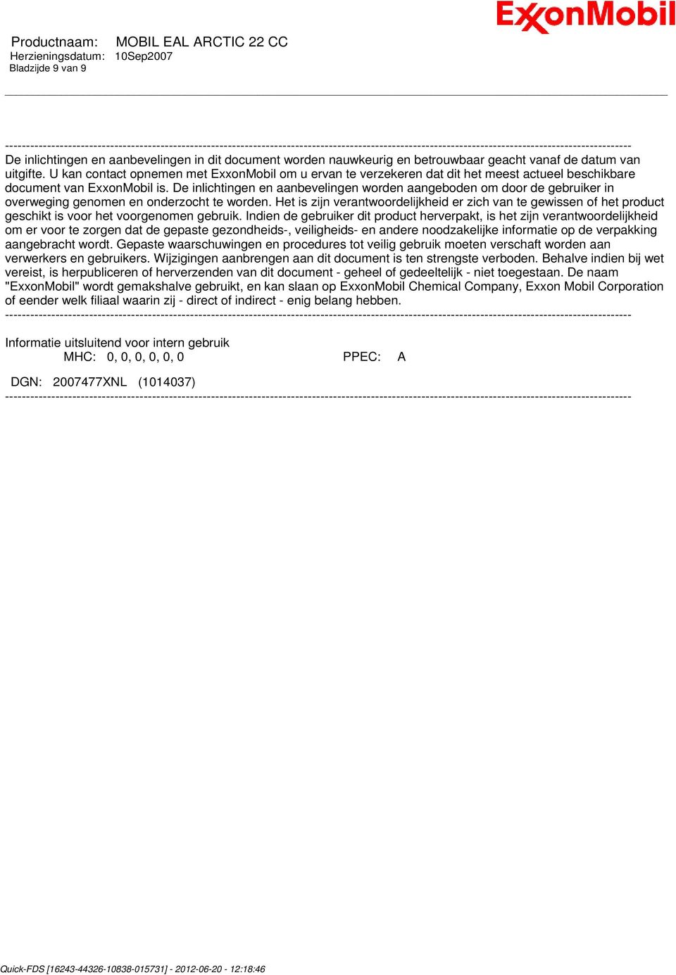 U kan contact opnemen met ExxonMobil om u ervan te verzekeren dat dit het meest actueel beschikbare document van ExxonMobil is.