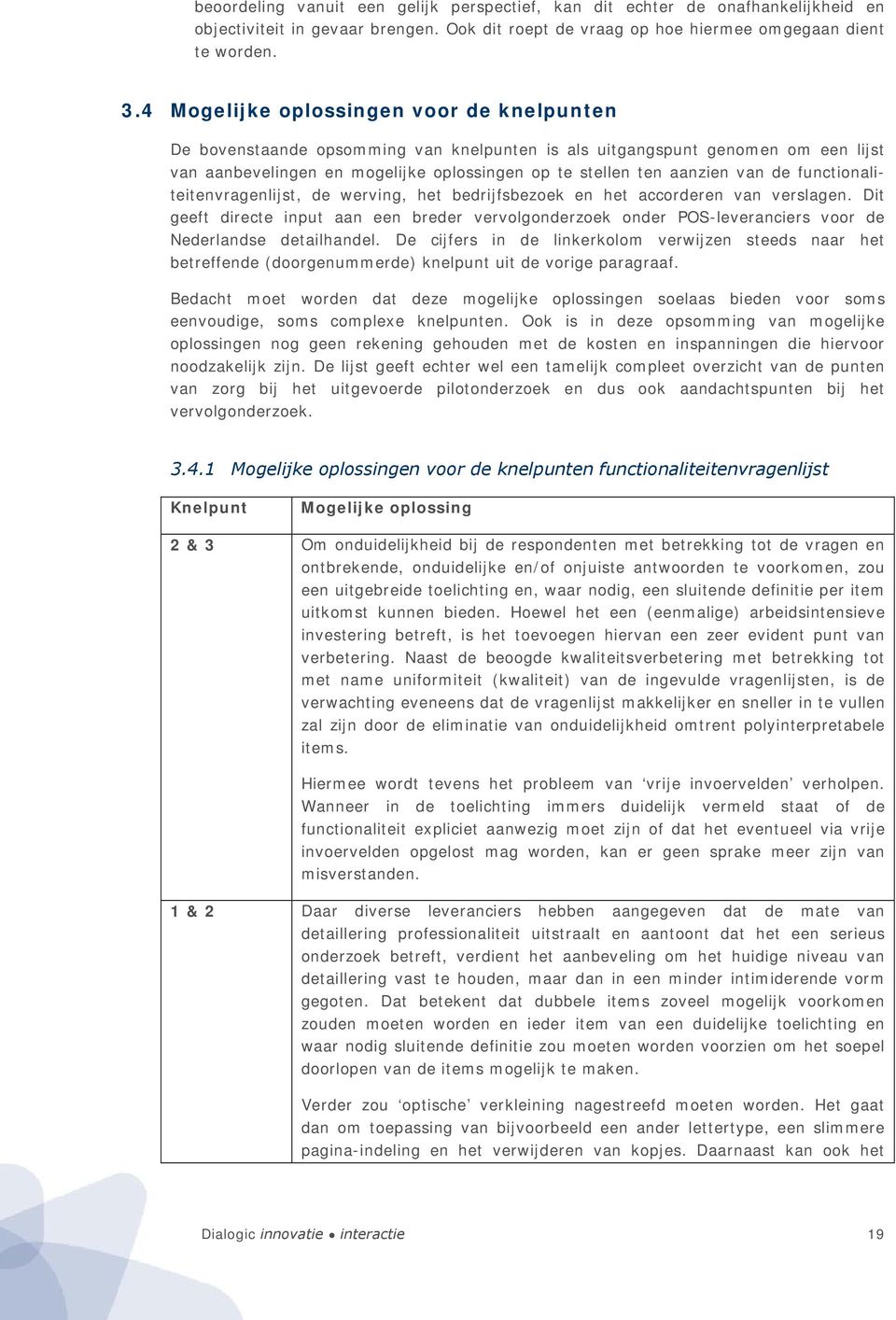 de functionaliteitenvragenlijst, de werving, het bedrijfsbezoek en het accorderen van verslagen.