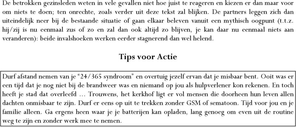 Tips voor Actie Durf afstand nemen van je 24/365 syndroom en overtuig jezelf ervan dat je misbaar bent.