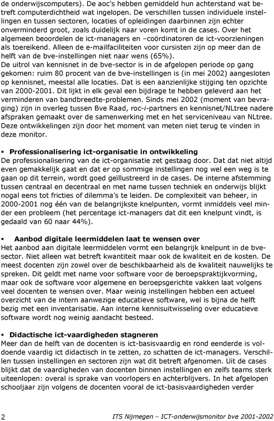 Over het algemeen beoordelen de ict-managers en coördinatoren de ict-voorzieningen als toereikend.