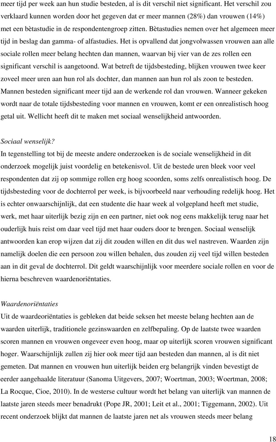 Bètastudies nemen over het algemeen meer tijd in beslag dan gamma- of alfastudies.