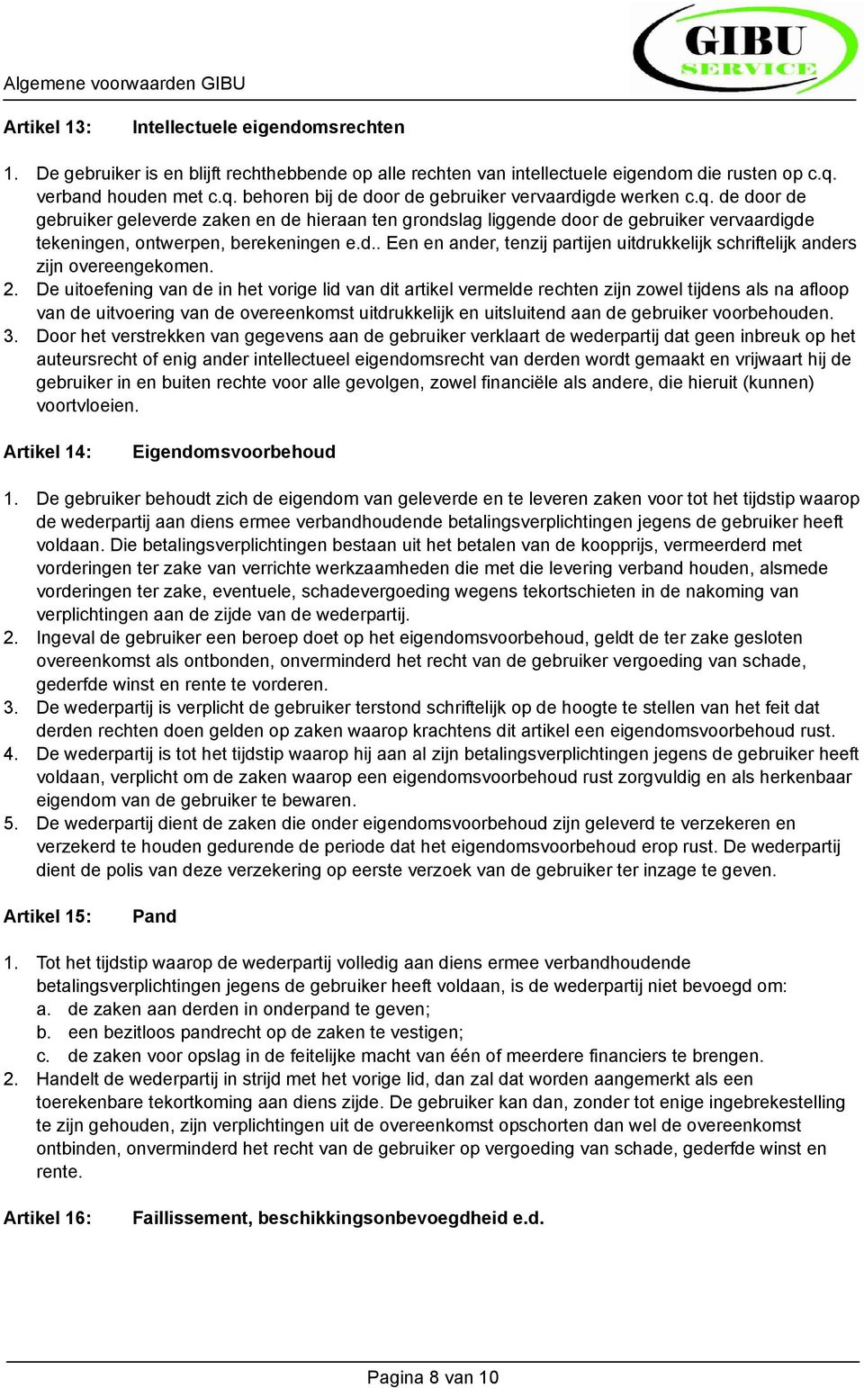 d.. Een en ander, tenzij partijen uitdrukkelijk schriftelijk anders zijn overeengekomen. 2.