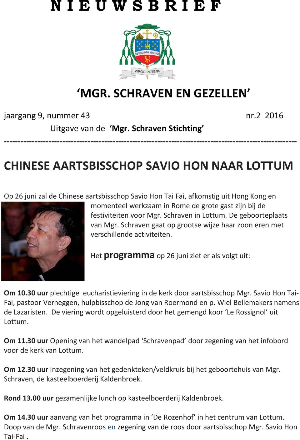 aartsbisschop Savio Hon Tai Fai, afkomstig uit Hong Kong en momenteel werkzaam in Rome de grote gast zijn bij de festiviteiten voor Mgr. Schraven in Lottum. De geboorteplaats van Mgr.