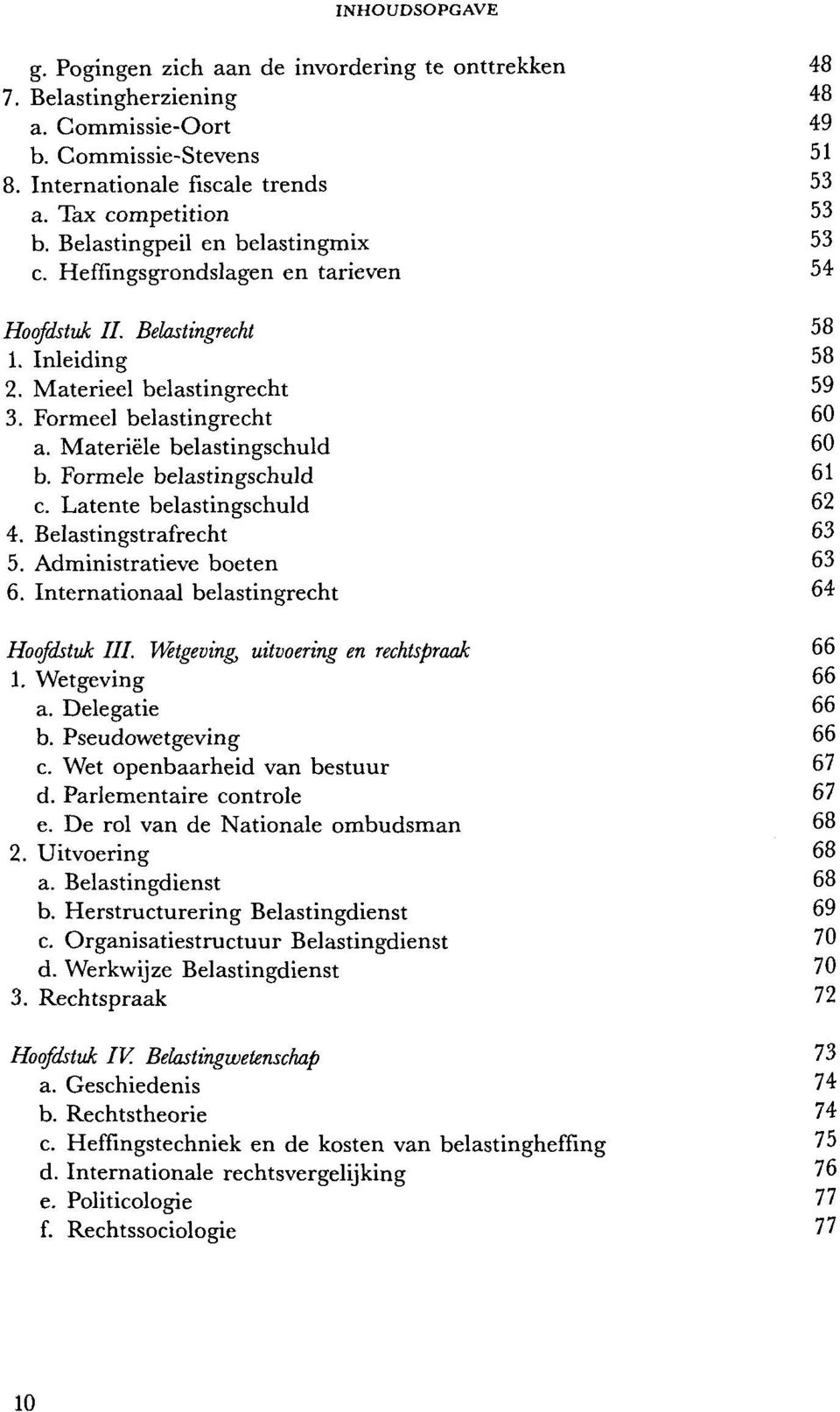 Materiele belastingschuld 60 b. Formele belastingschuld 61 c. Latente belastingschuld 62 4. Belastingstrafrecht 63 5. Administratieve boeten 63 6. Internationaal belastingrecht 64 Hoofdstuk III.