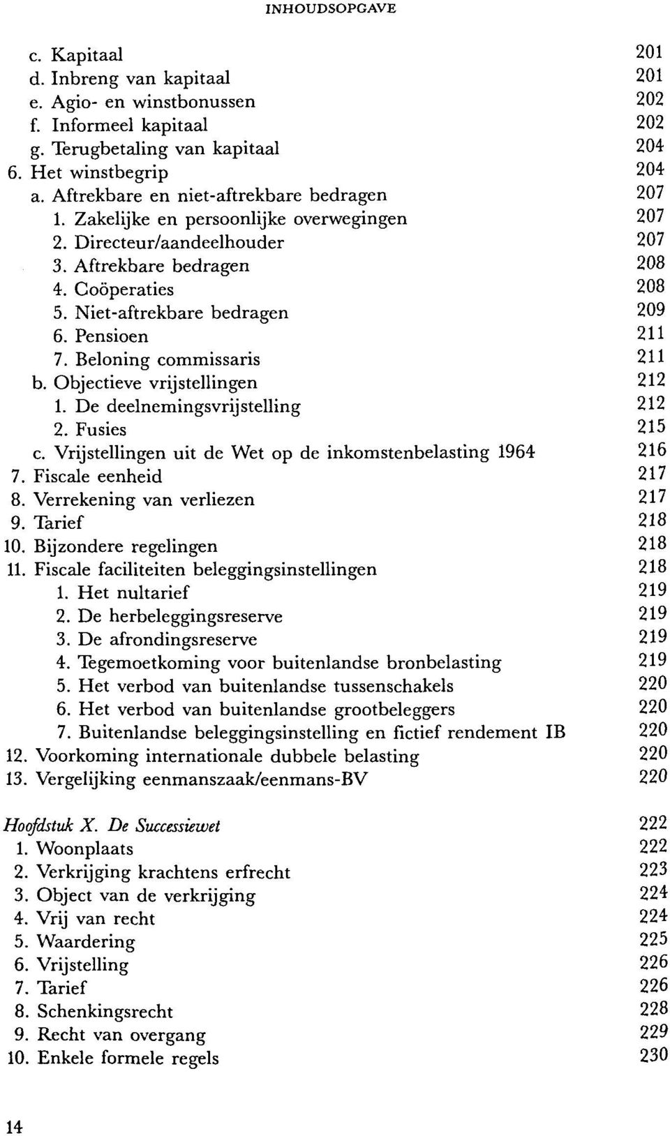 Pensioen 211 7. Beloning commissaris 211 b. Objectieve vrijstellingen 212 1. De deelnemingsvrij Stelling 212 2. Fusies 215 c. Vrij Stellingen uit de Wet op de inkomstenbelasting 1964 216 7.