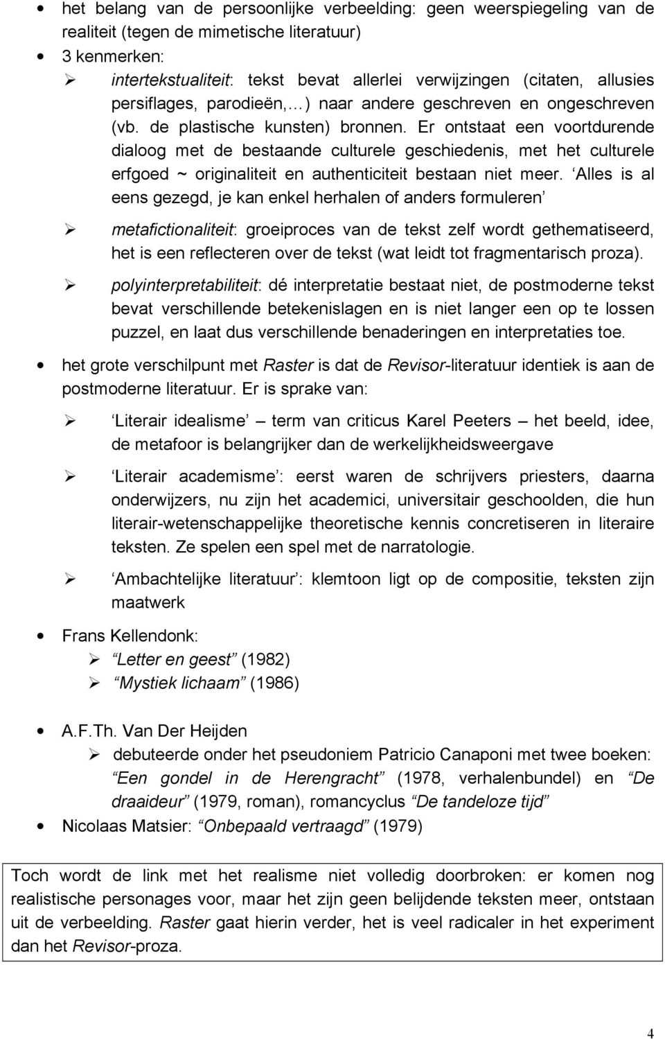 Er ontstaat een voortdurende dialoog met de bestaande culturele geschiedenis, met het culturele erfgoed ~ originaliteit en authenticiteit bestaan niet meer.