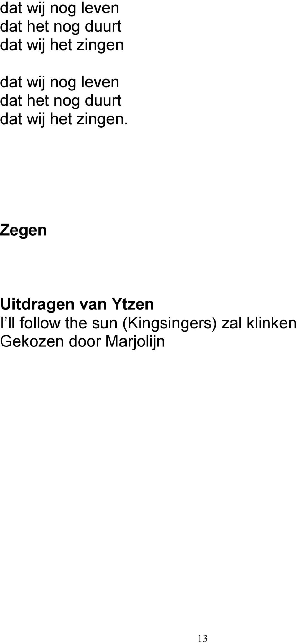 Zegen Uitdragen van Ytzen I ll follow the sun