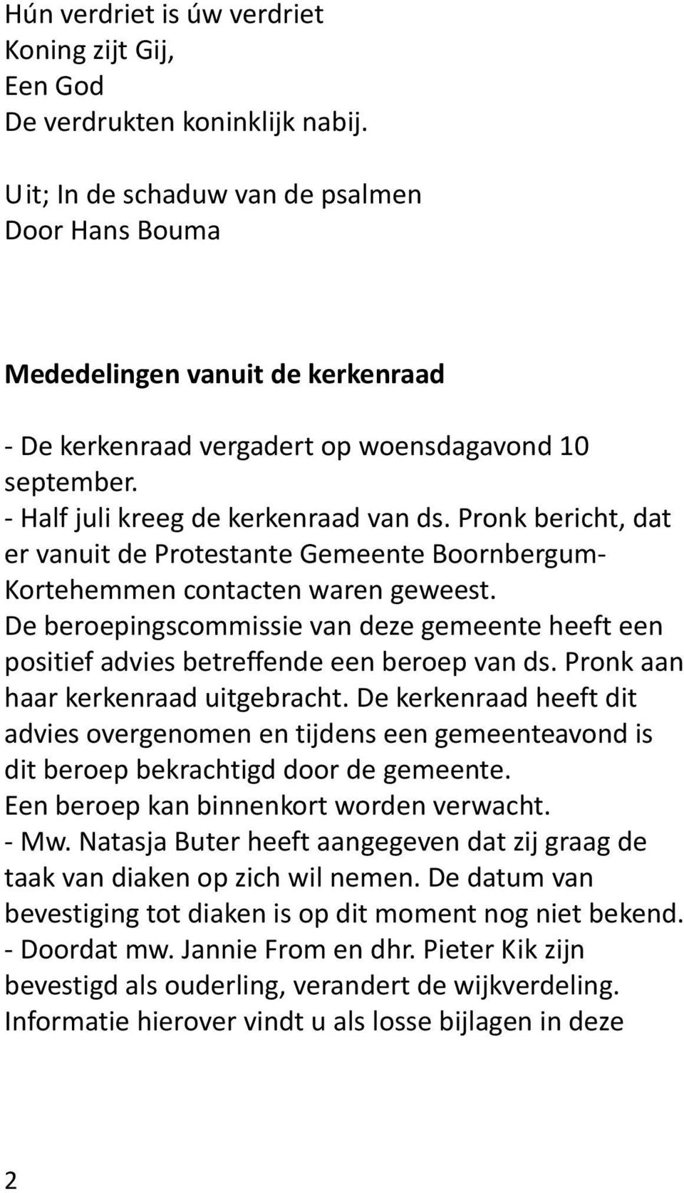 Pronk bericht, dat er vanuit de Protestante Gemeente Boornbergum- Kortehemmen contacten waren geweest. De beroepingscommissie van deze gemeente heeft een positief advies betreffende een beroep van ds.