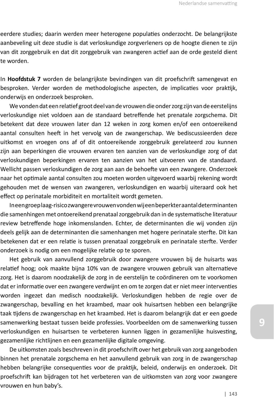 te worden. In Hoofdstuk 7 worden de belangrijkste bevindingen van dit proefschrift samengevat en besproken.