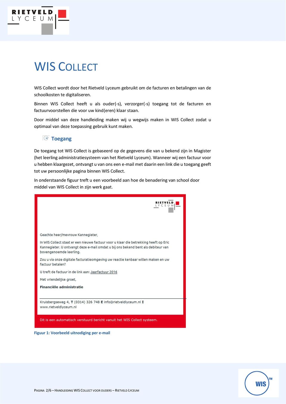 Door middel van deze handleiding maken wij u wegwijs maken in WIS Collect zodat u optimaal van deze toepassing gebruik kunt maken.