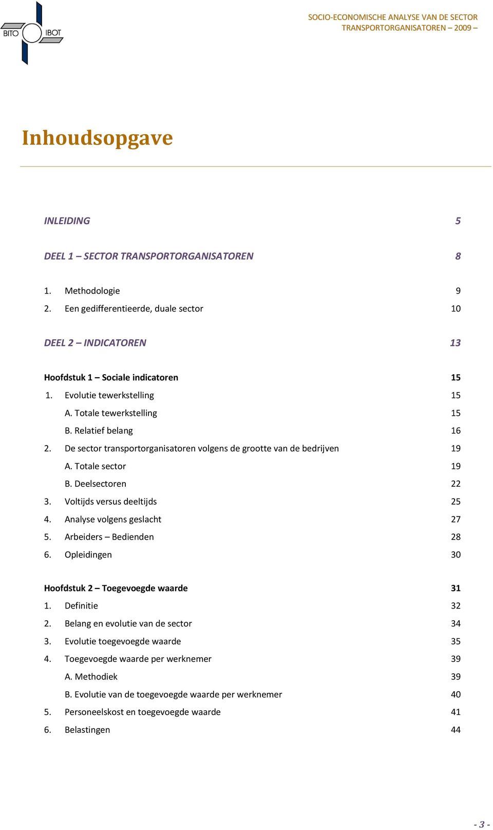 Voltijds versus deeltijds 25 4. Analyse volgens geslacht 27 5. Arbeiders Bedienden 28 6. Opleidingen 30 Hoofdstuk 2 Toegevoegde waarde 31 1. Definitie 32 2.