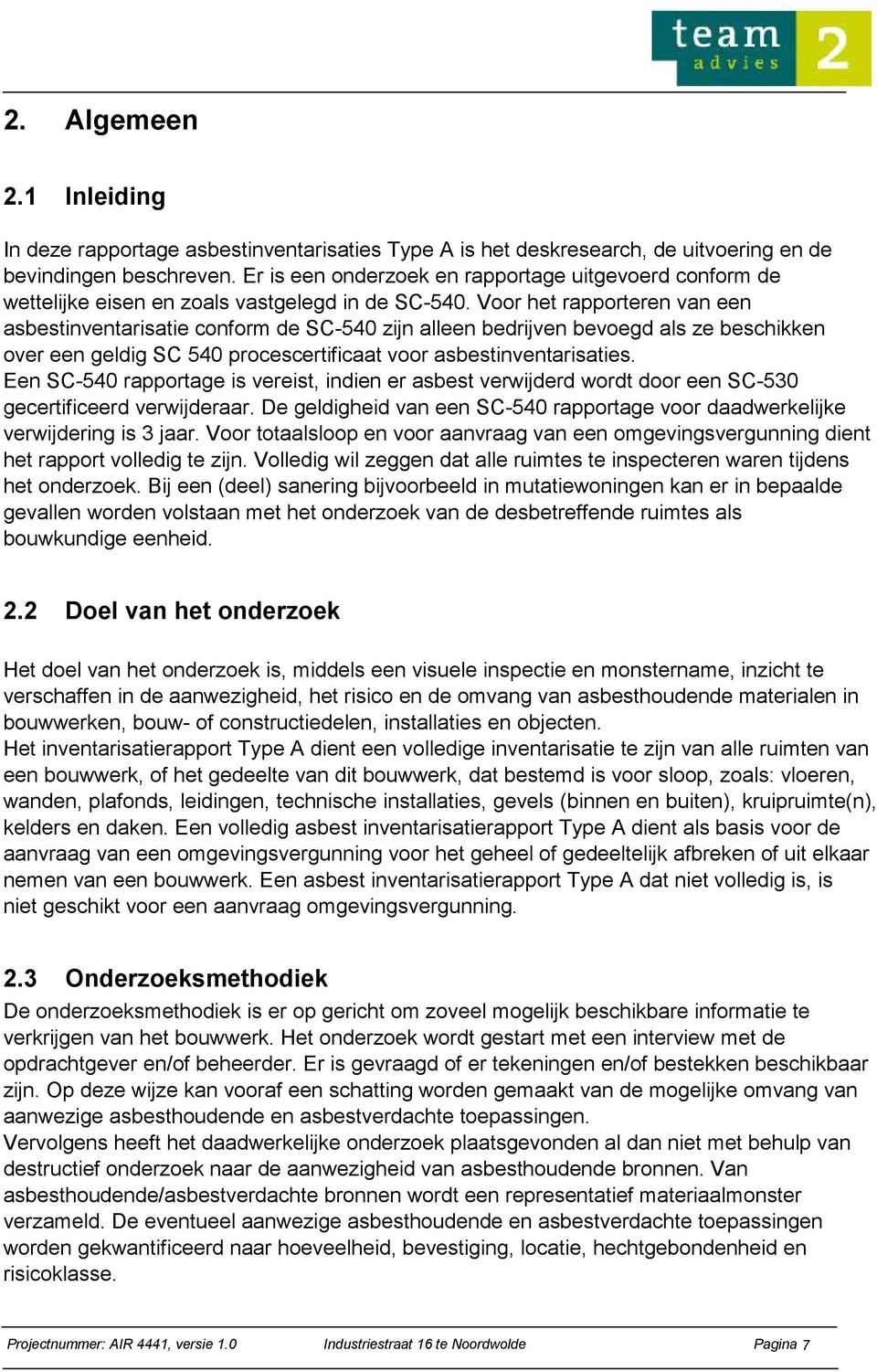 Voor het rapporteren van een asbestinventarisatie conform de SC-540 zijn alleen bedrijven bevoegd als ze beschikken over een geldig SC 540 procescertificaat voor asbestinventarisaties.