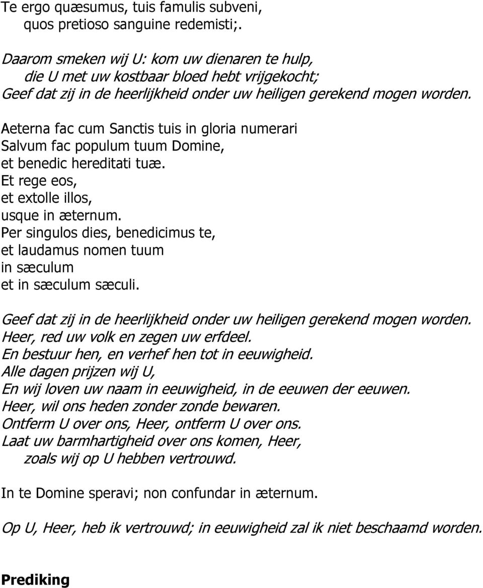 Aeterna fac cum Sanctis tuis in gloria numerari Salvum fac populum tuum Domine, et benedic hereditati tuæ. Et rege eos, et extolle illos, usque in æternum.