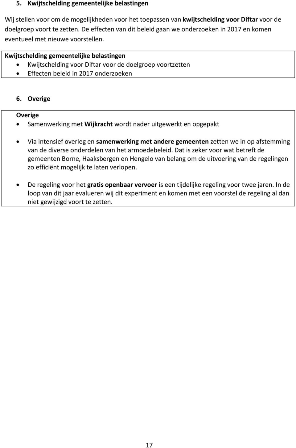 Kwijtschelding gemeentelijke belastingen Kwijtschelding voor Diftar voor de doelgroep voortzetten Effecten beleid in 2017 onderzoeken 6.