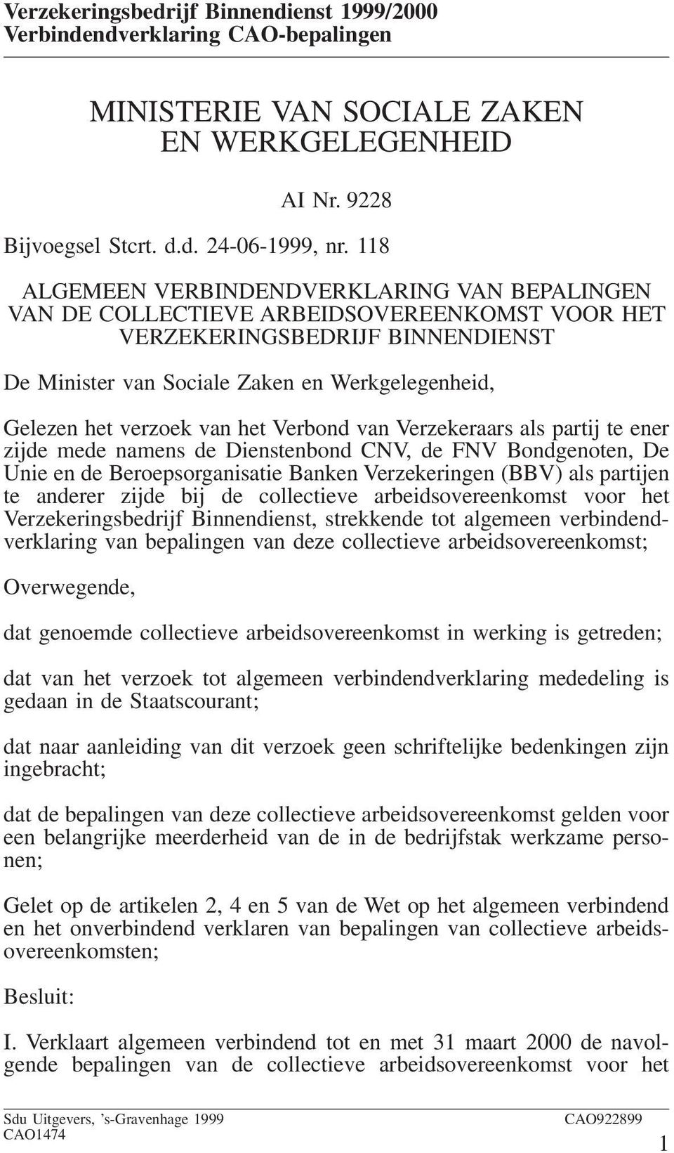 van het Verbond van Verzekeraars als partij te ener zijde mede namens de Dienstenbond CNV, de FNV Bondgenoten, De Unie en de Beroepsorganisatie Banken Verzekeringen (BBV) als partijen te anderer