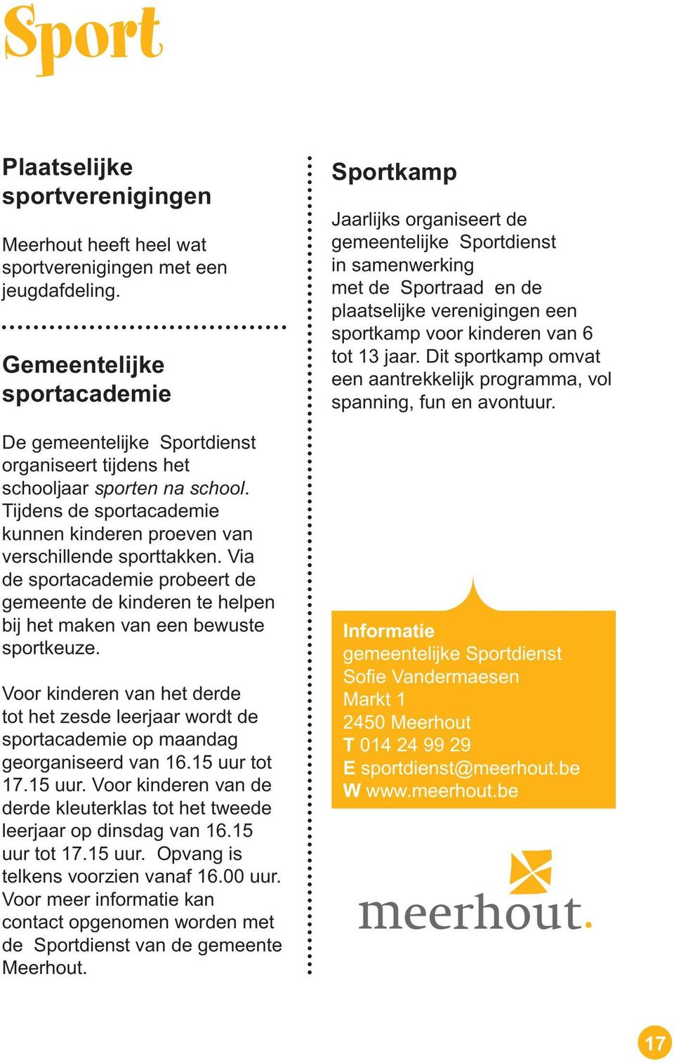 Via de sportacademie probeert de gemeente de kinderen te helpen bij het maken van een bewuste sportkeuze.