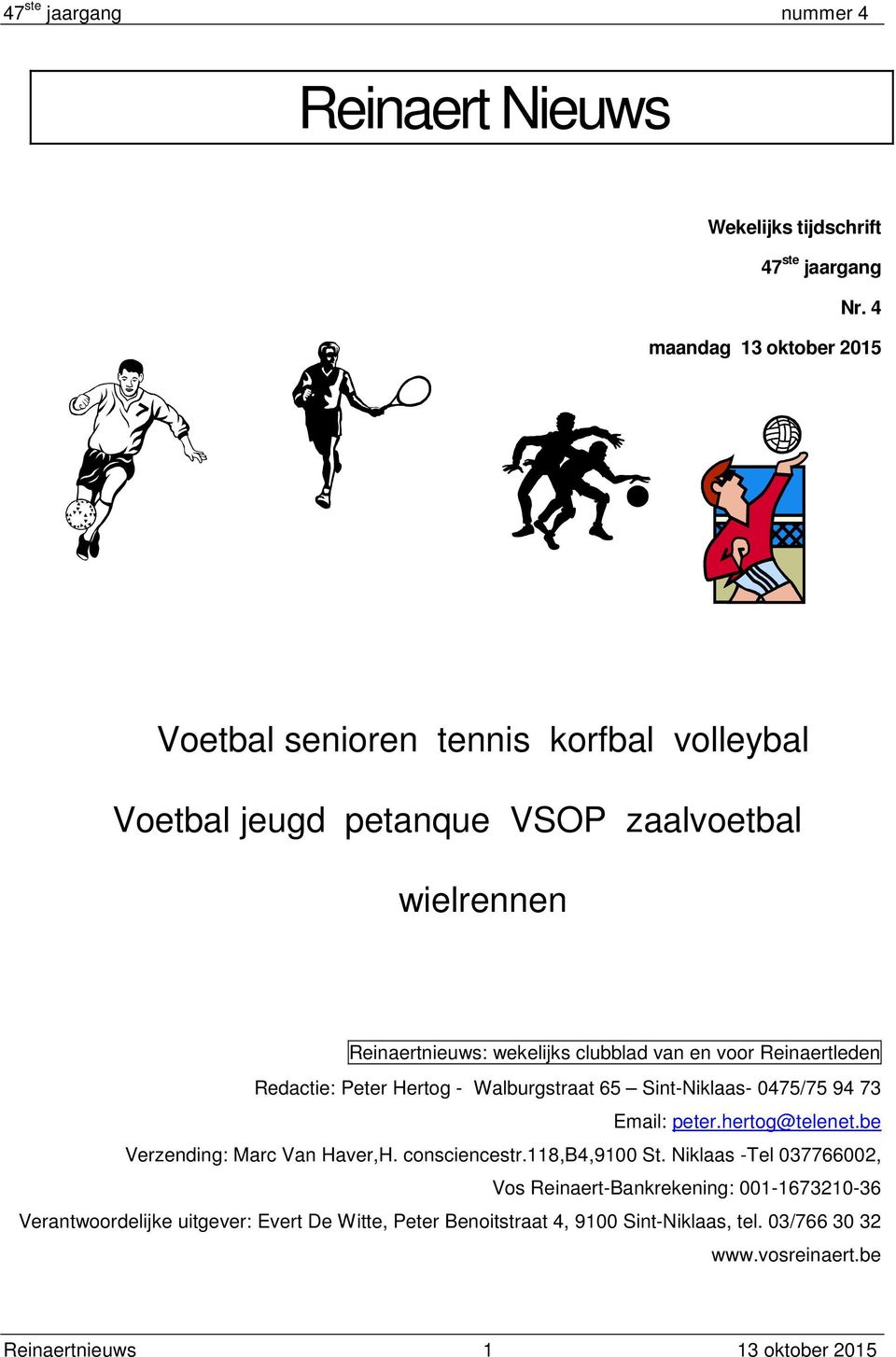 van en voor Reinaertleden Redactie: Peter Hertog - Walburgstraat 65 Sint-Niklaas- 0475/75 94 73 Email: peter.hertog@telenet.