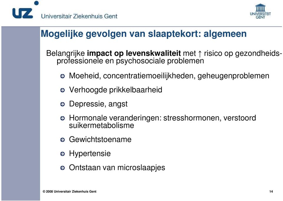 geheugenproblemen Verhoogde prikkelbaarheid Depressie, angst Hormonale veranderingen: