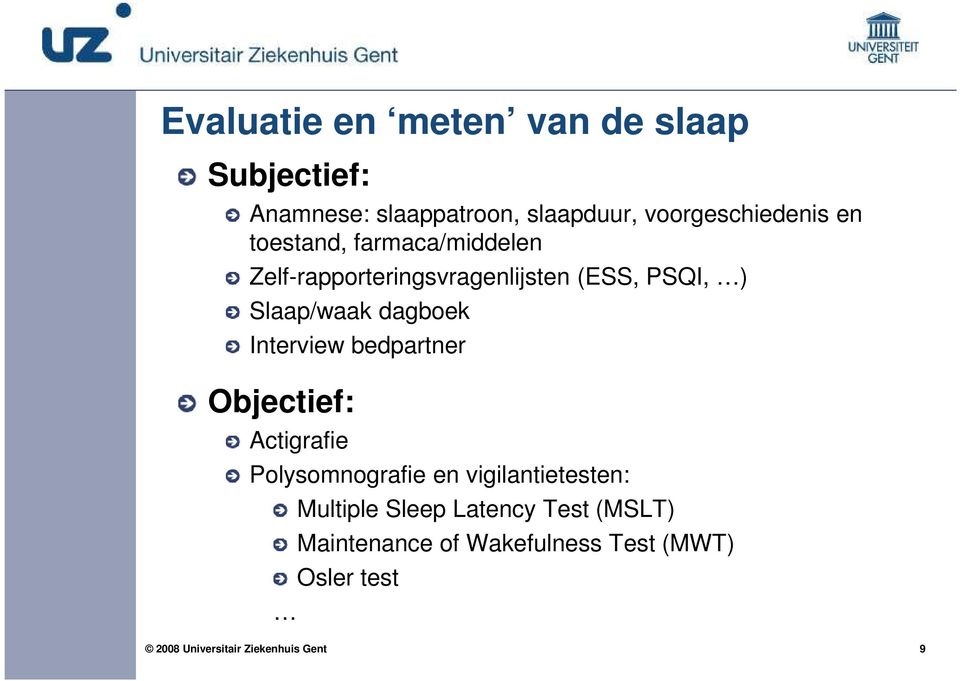 PSQI, ) Slaap/waak dagboek Interview bedpartner Objectief: Actigrafie Polysomnografie en