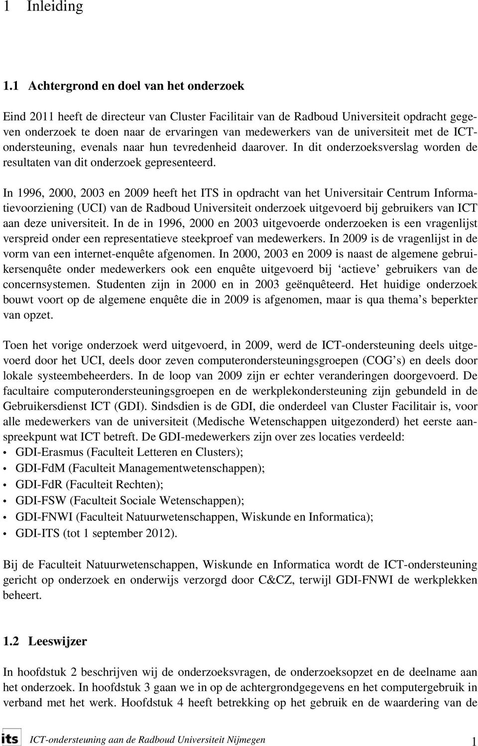 universiteit met de ICTondersteuning, evenals naar hun tevredenheid daarover. In dit onderzoeksverslag worden de resultaten van dit onderzoek gepresenteerd.