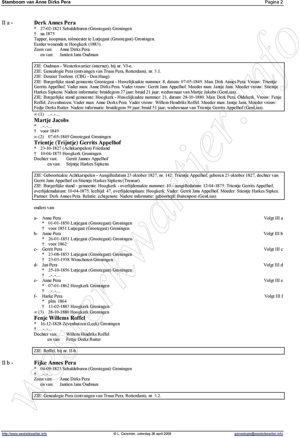 ZIE: Genealogie Pera (ontvangen van Truus Pera, Rotterdam), nr. 3.1. ZIE: Dossier Toolens (CBG - Den Haag). ZIE: Burgerlijke stand gemeente Grootegast - Huwelijksakte nummer: 8, datum: 07-05-1849.