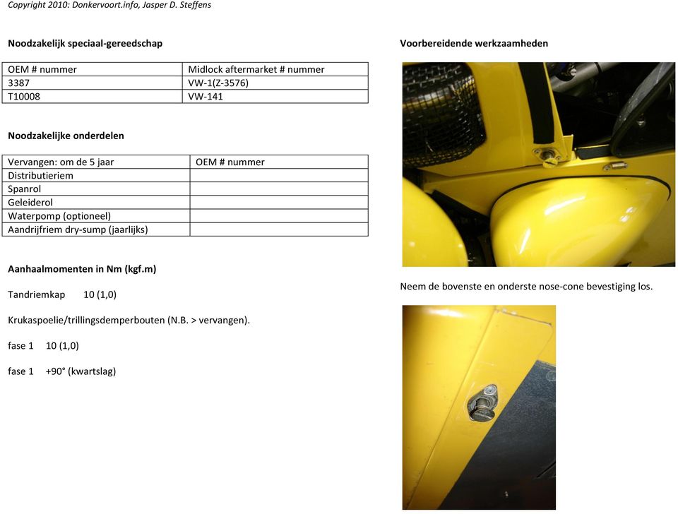 (optioneel) Aandrijfriem dry- sump (jaarlijks) OEM # nummer Aanhaalmomenten in Nm (kgf.