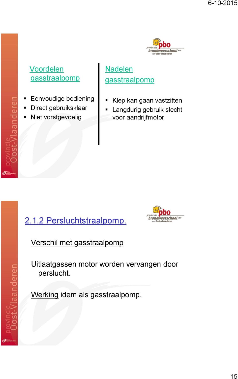 slecht voor aandrijfmotor 2.1.2 Persluchtstraalpomp.