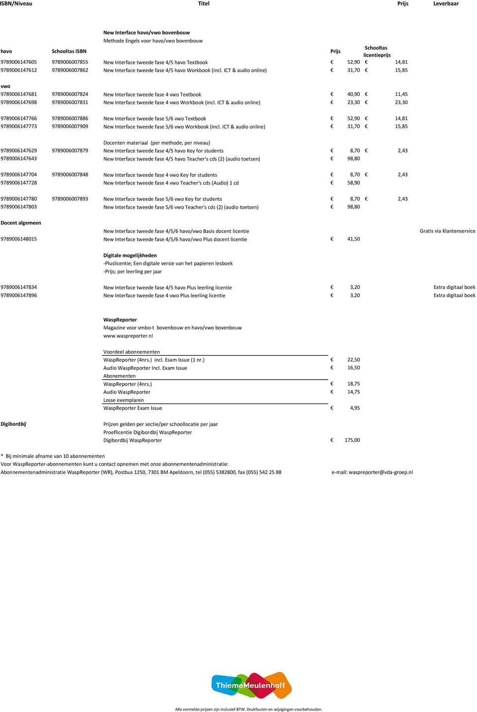 ICT & audio online) 31,70 15,85 vwo 9789006147681 9789006007824 New Interface tweede fase 4 vwo Textbook 40,90 11,45 9789006147698 9789006007831 New Interface tweede fase 4 vwo Workbook (incl.