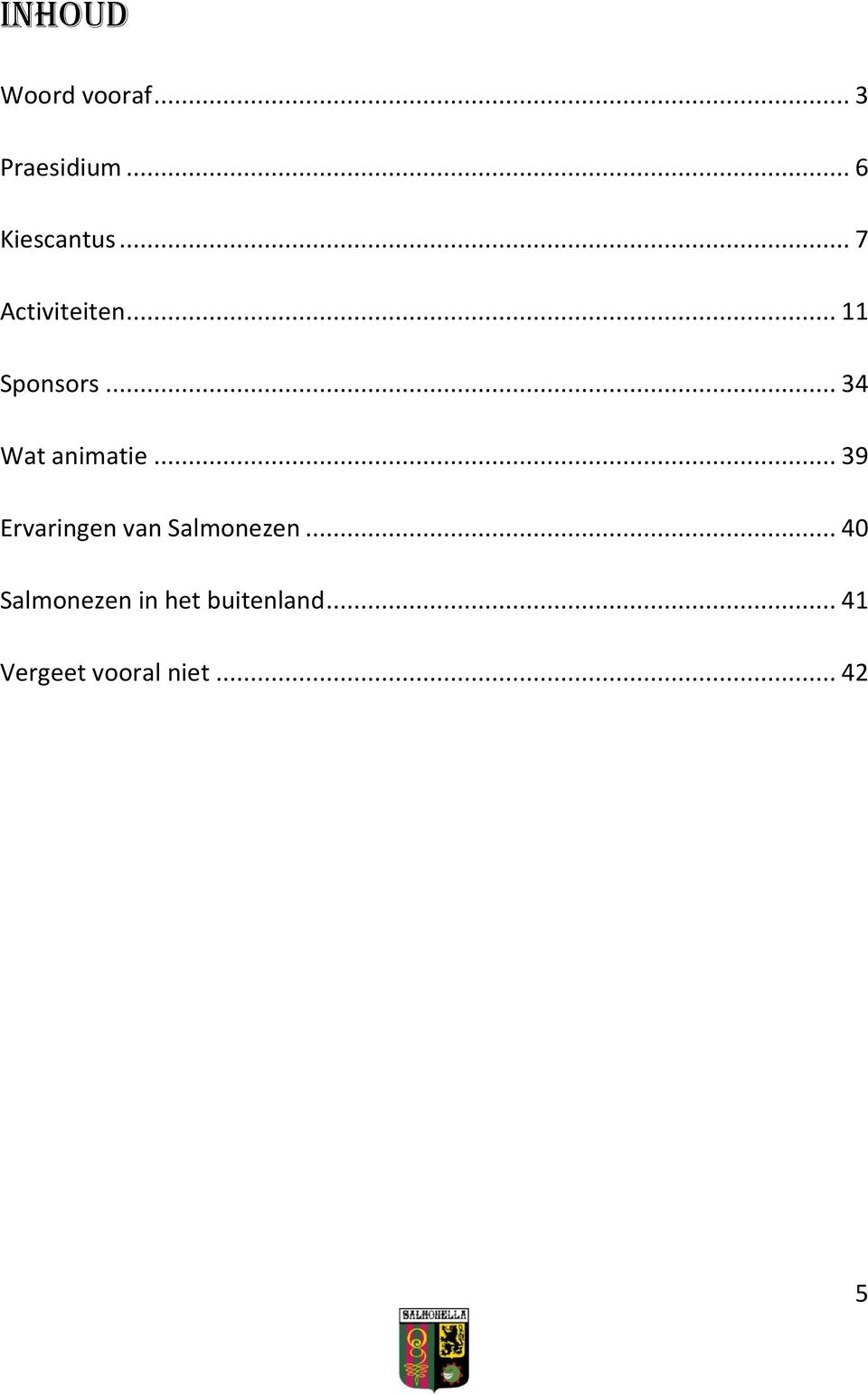 .. 39 Ervaringen van Salmonezen.