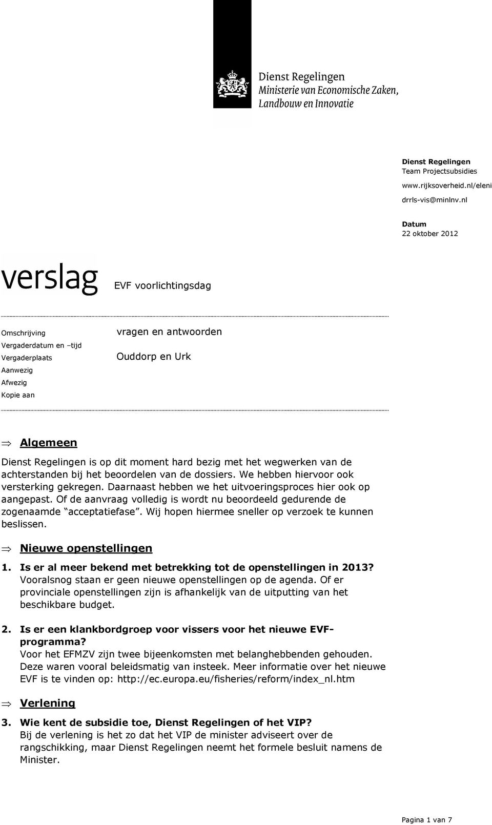 achterstanden bij het beoordelen van de dossiers. We hebben hiervoor ook versterking gekregen. Daarnaast hebben we het uitvoeringsproces hier ook op aangepast.