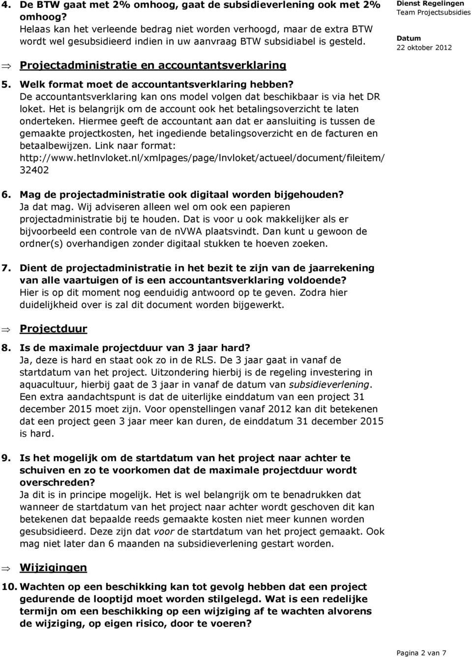 Welk format moet de accountantsverklaring hebben? De accountantsverklaring kan ons model volgen dat beschikbaar is via het DR loket.