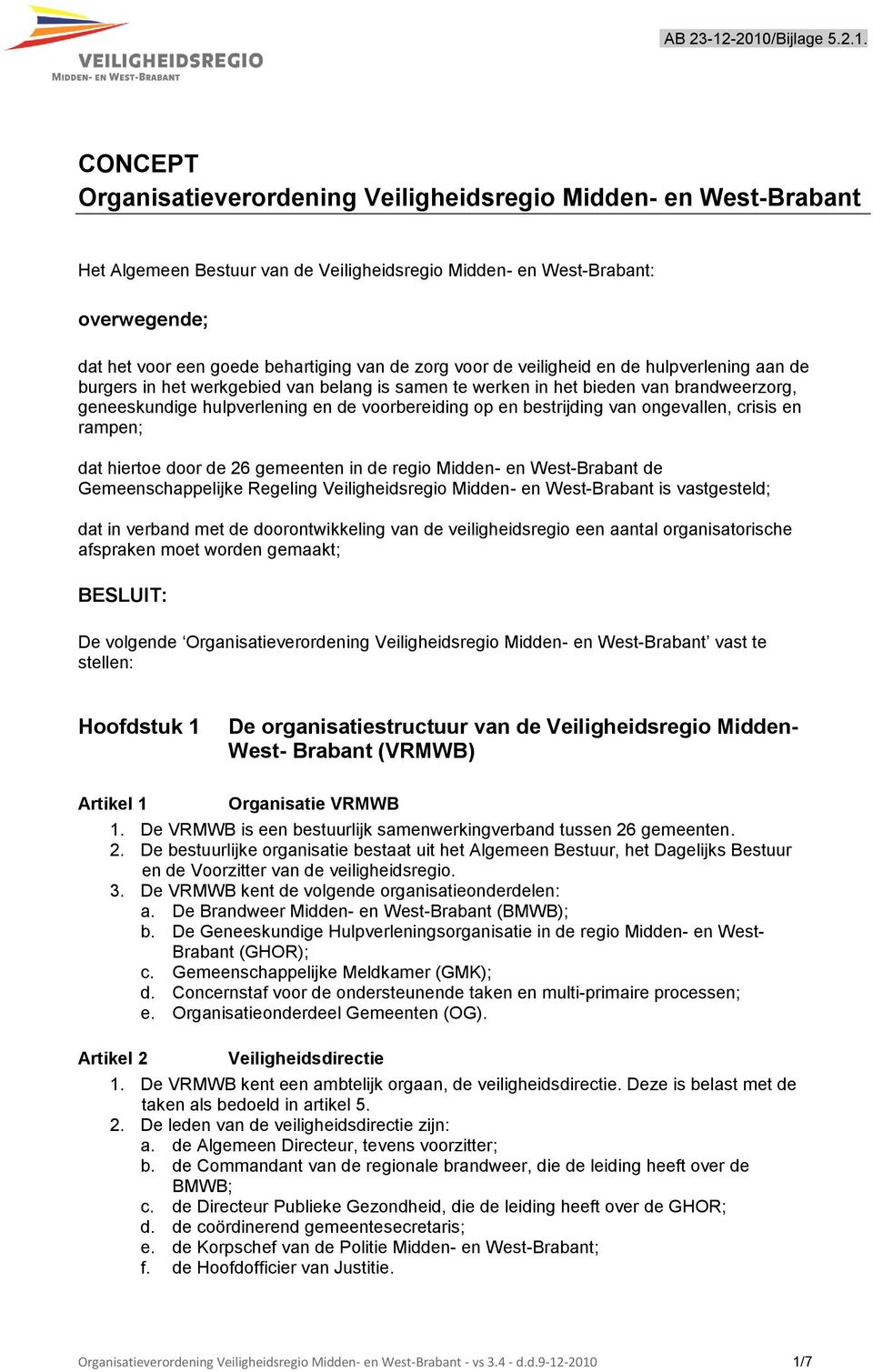 behartiging van de zorg voor de veiligheid en de hulpverlening aan de burgers in het werkgebied van belang is samen te werken in het bieden van brandweerzorg, geneeskundige hulpverlening en de