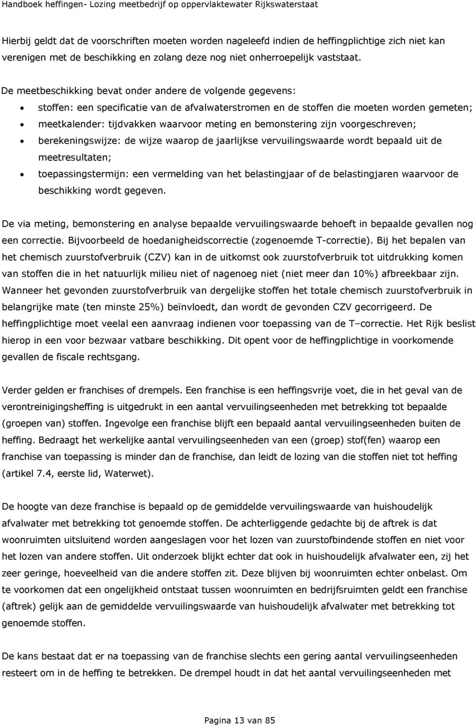 bemonstering zijn voorgeschreven; berekeningswijze: de wijze waarop de jaarlijkse vervuilingswaarde wordt bepaald uit de meetresultaten; toepassingstermijn: een vermelding van het belastingjaar of de