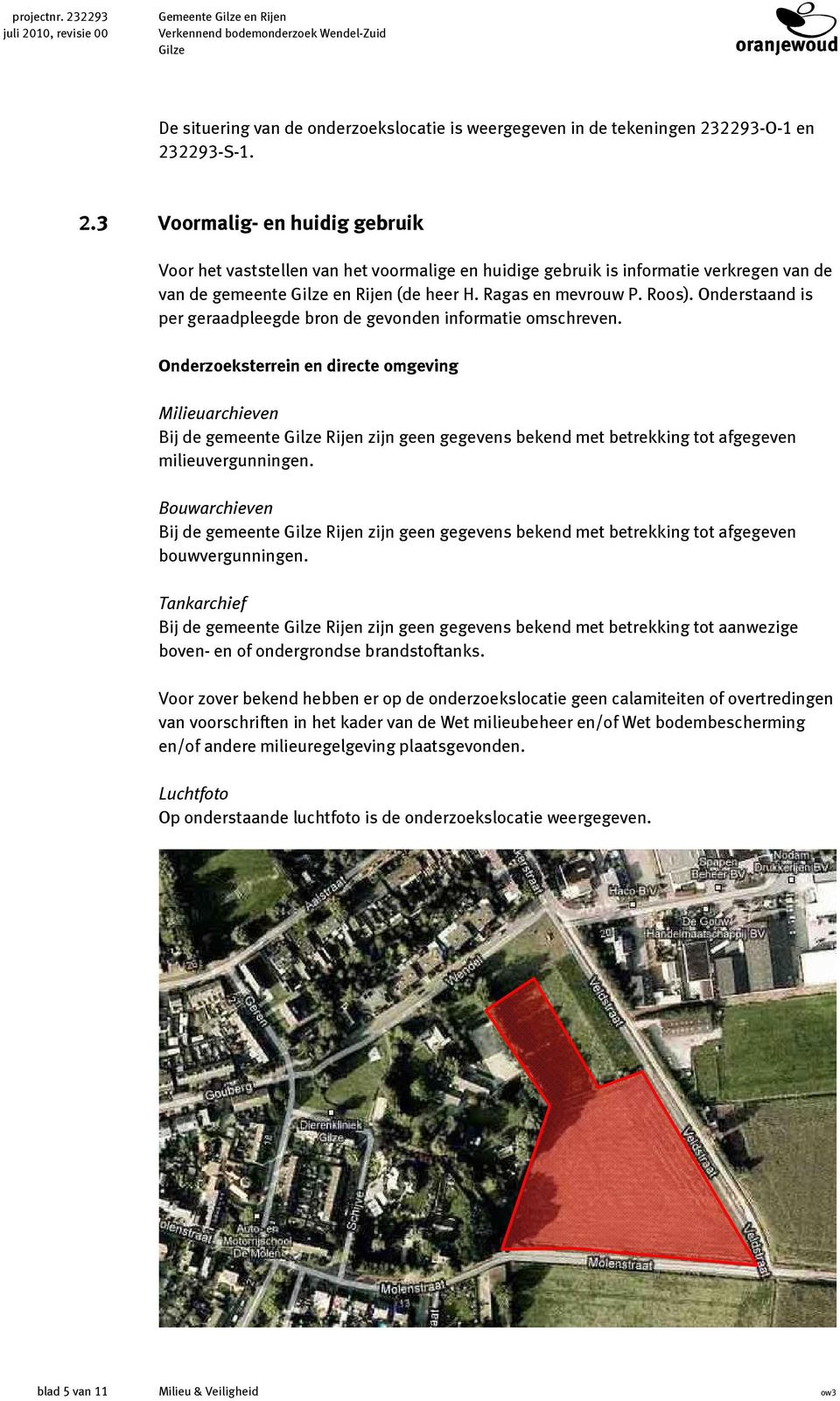 Onderzoeksterrein en directe omgeving Milieuarchieven Bij de gemeente Gilze Rijen zijn geen gegevens bekend met betrekking tot afgegeven milieuvergunningen.