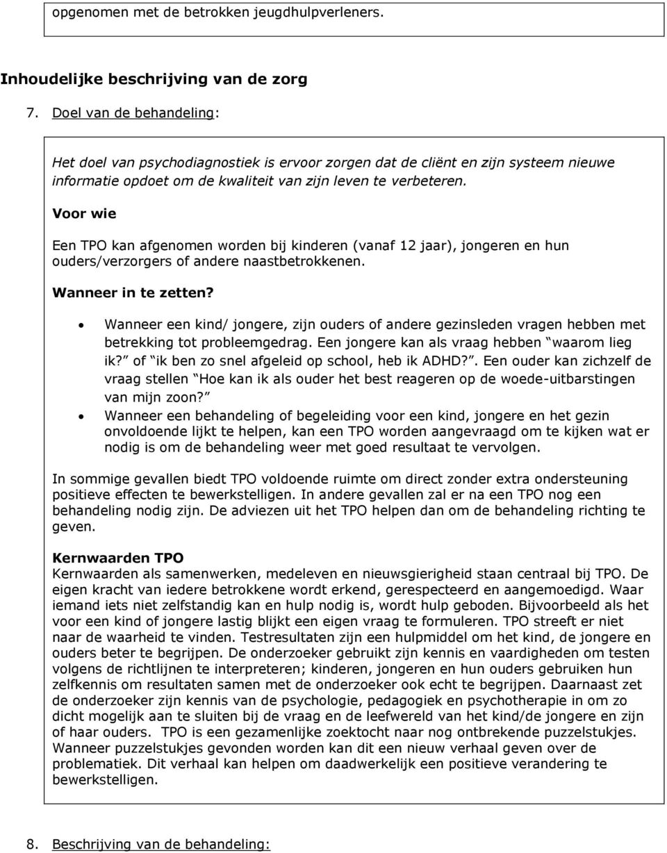 Voor wie Een TPO kan afgenomen worden bij kinderen (vanaf 12 jaar), jongeren en hun ouders/verzorgers of andere naastbetrokkenen. Wanneer in te zetten?