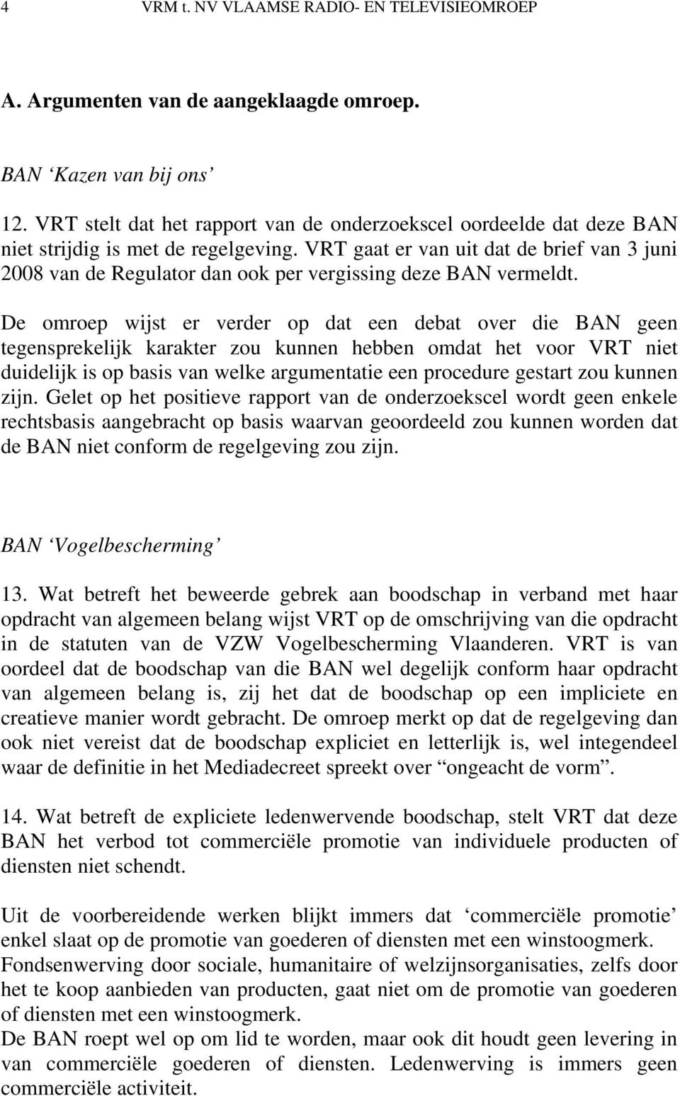 VRT gaat er van uit dat de brief van 3 juni 2008 van de Regulator dan ook per vergissing deze BAN vermeldt.