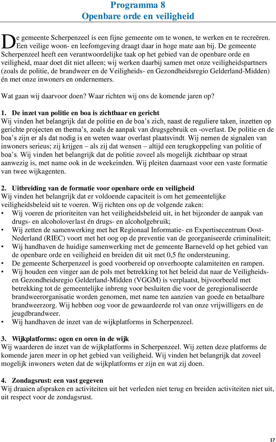 politie, de brandweer en de Veiligheids- en Gezondheidsregio Gelderland-Midden) én met onze inwoners en ondernemers. Wat gaan wij daarvoor doen? Waar richten wij ons de komende jaren op? 1.