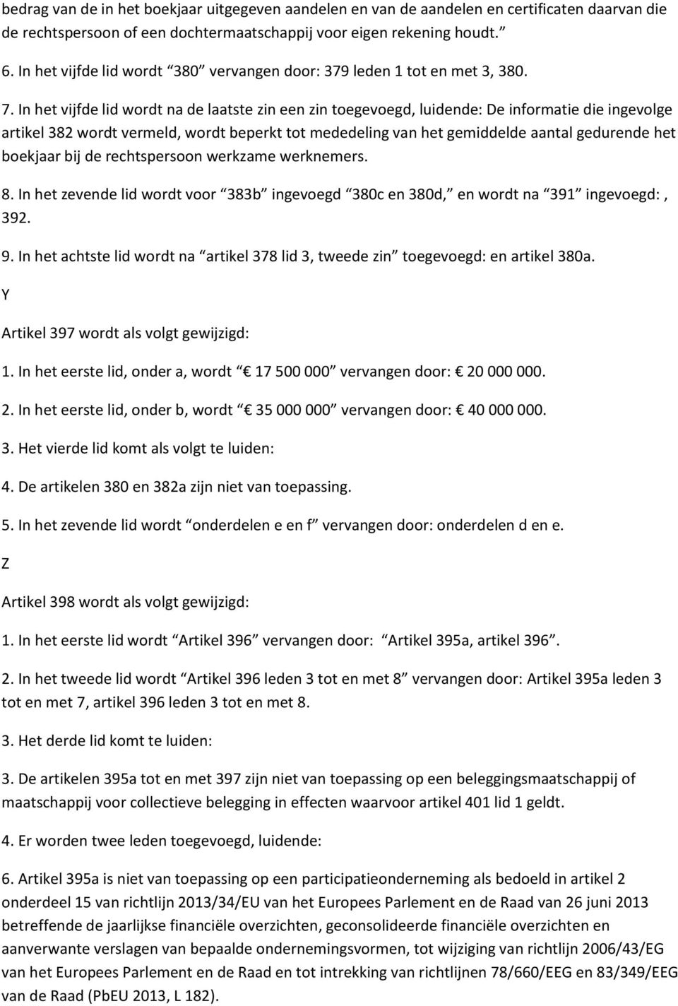 In het vijfde lid wordt na de laatste zin een zin toegevoegd, luidende: De informatie die ingevolge artikel 382 wordt vermeld, wordt beperkt tot mededeling van het gemiddelde aantal gedurende het