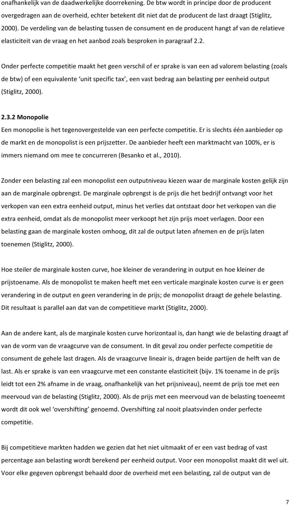 2. Onder perfecte competitie maakt het geen verschil of er sprake is van een ad valorem belasting (zoals de btw) of een equivalente unit specific tax, een vast bedrag aan belasting per eenheid output