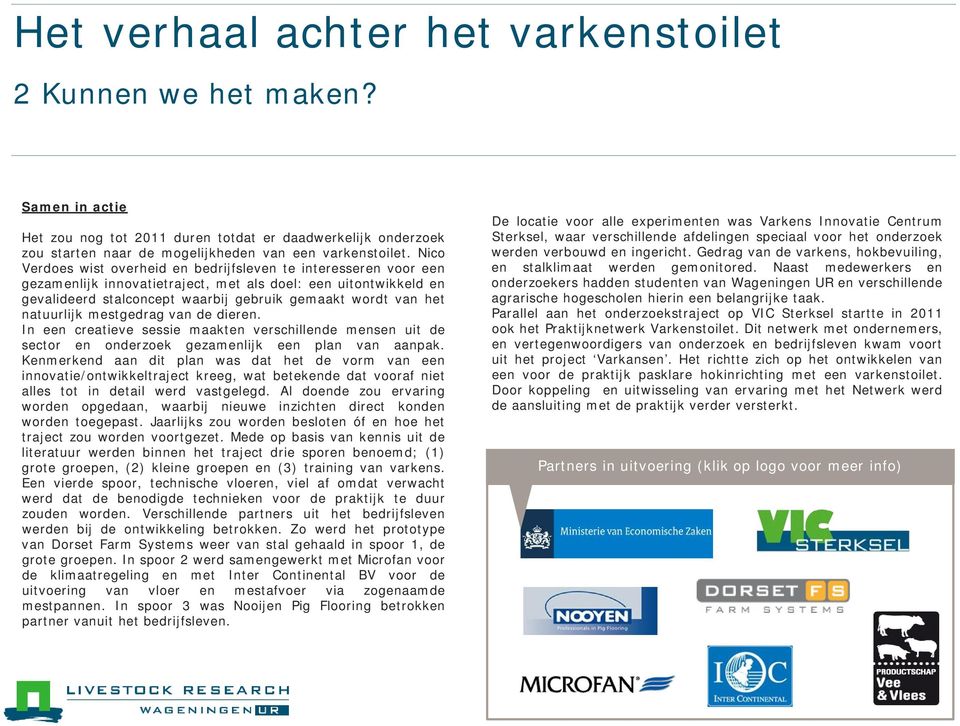 natuurlijk mestgedrag van de dieren. In een creatieve sessie maakten verschillende mensen uit de sector en onderzoek gezamenlijk een plan van aanpak.