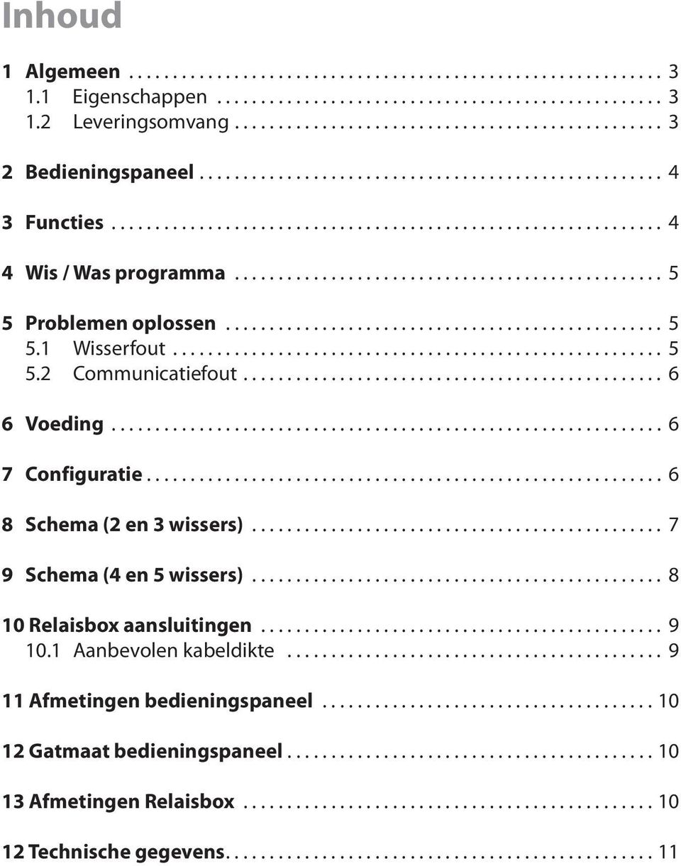 .............................................. 8 10 Relaisbox aansluitingen.............................................. 9 10.1 Aanbevolen kabeldikte.