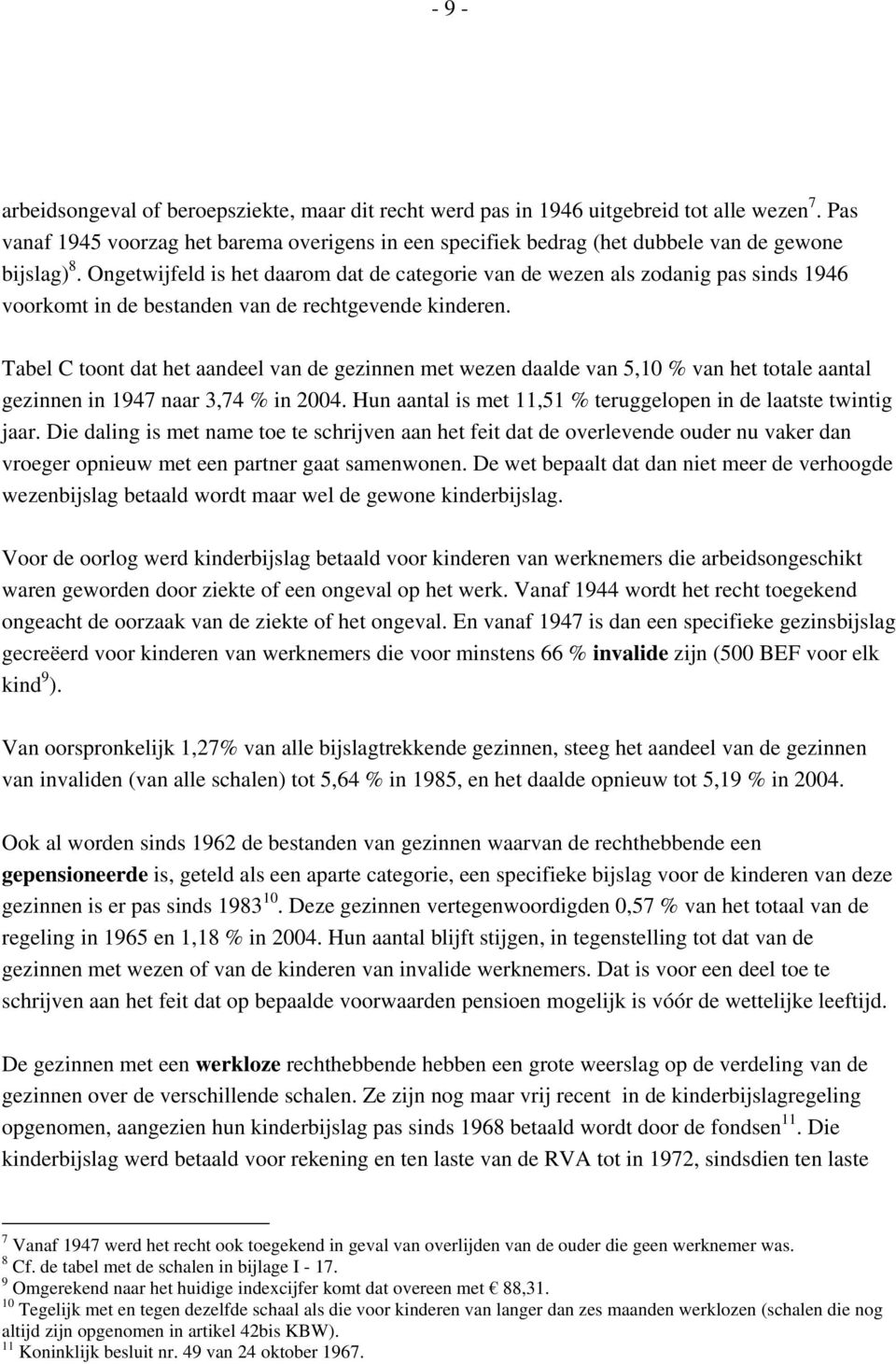 Ongetwijfeld is het daarom dat de categorie van de wezen als zodanig pas sinds 1946 voorkomt in de bestanden van de rechtgevende kinderen.