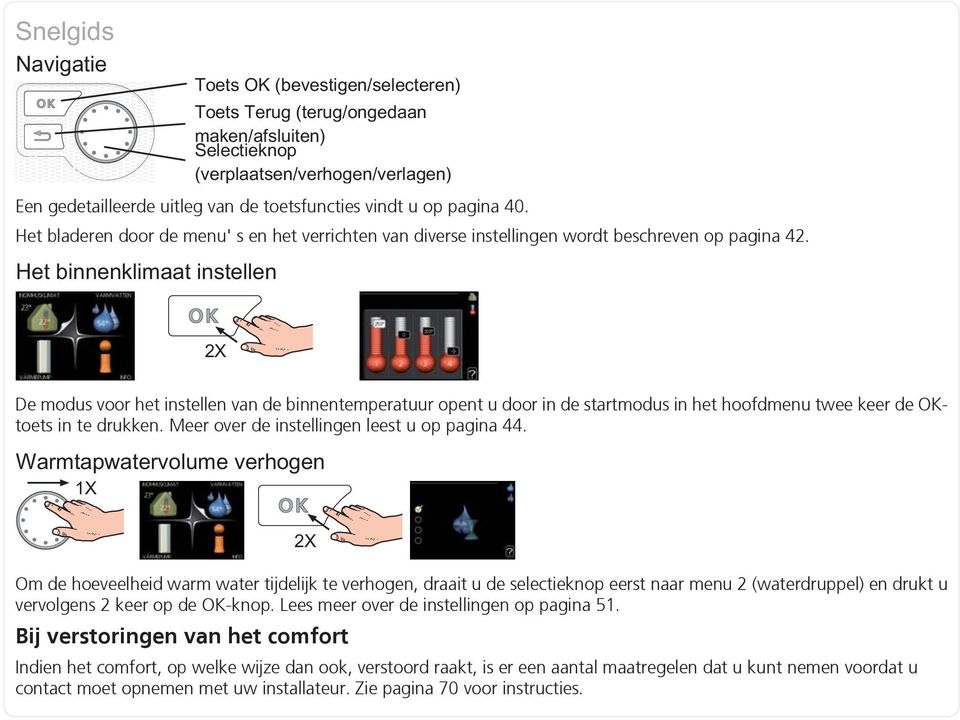 Om de hoeveelheid warm water tijdelijk te verhogen, draait u de selectieknop eerst naar menu 2 (waterdruppel) en drukt u vervolgens 2 keer op de OK-knop.