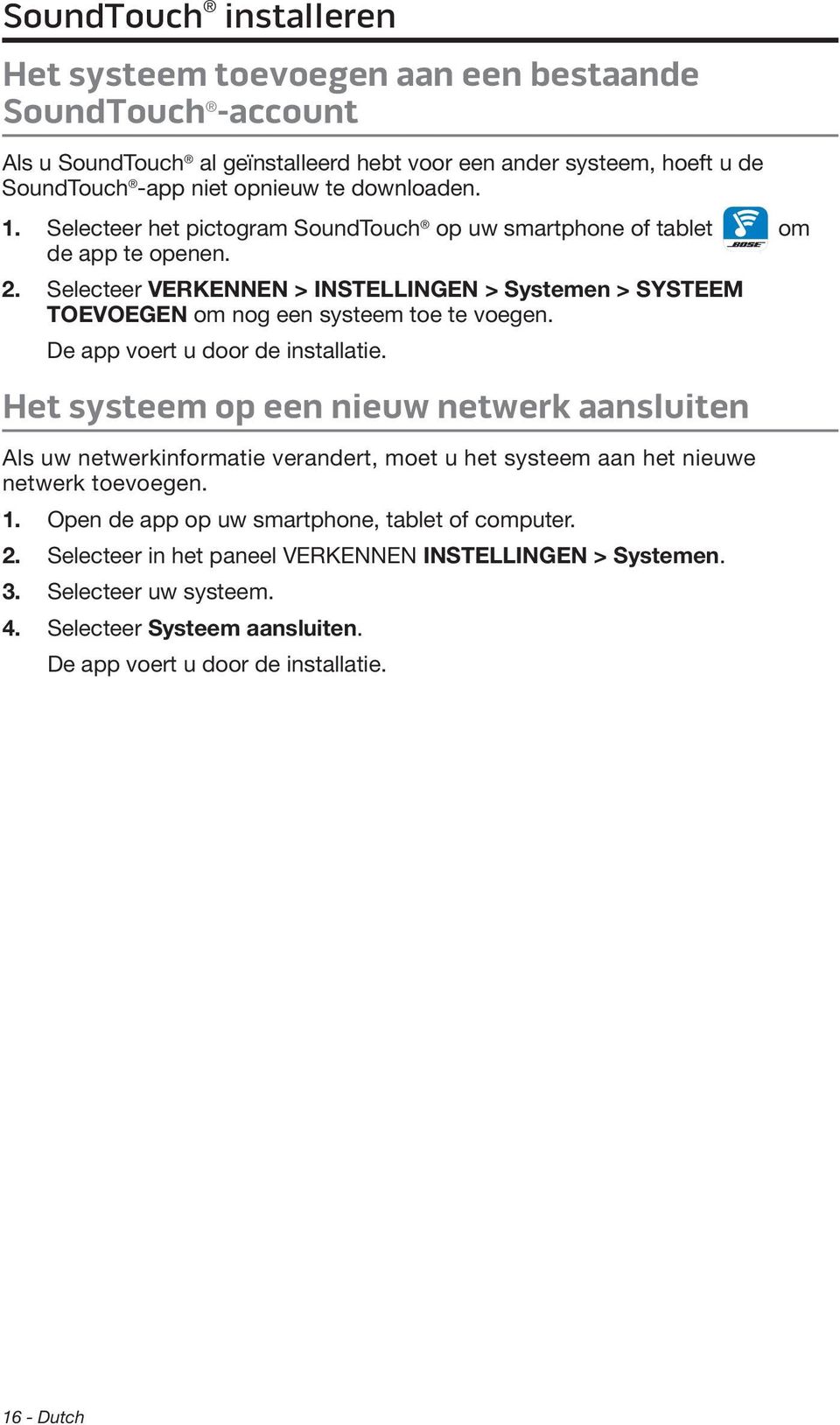 Selecteer VERKENNEN > INSTELLINGEN > Systemen > SYSTEEM TOEVOEGEN om nog een systeem toe te voegen. De app voert u door de installatie.