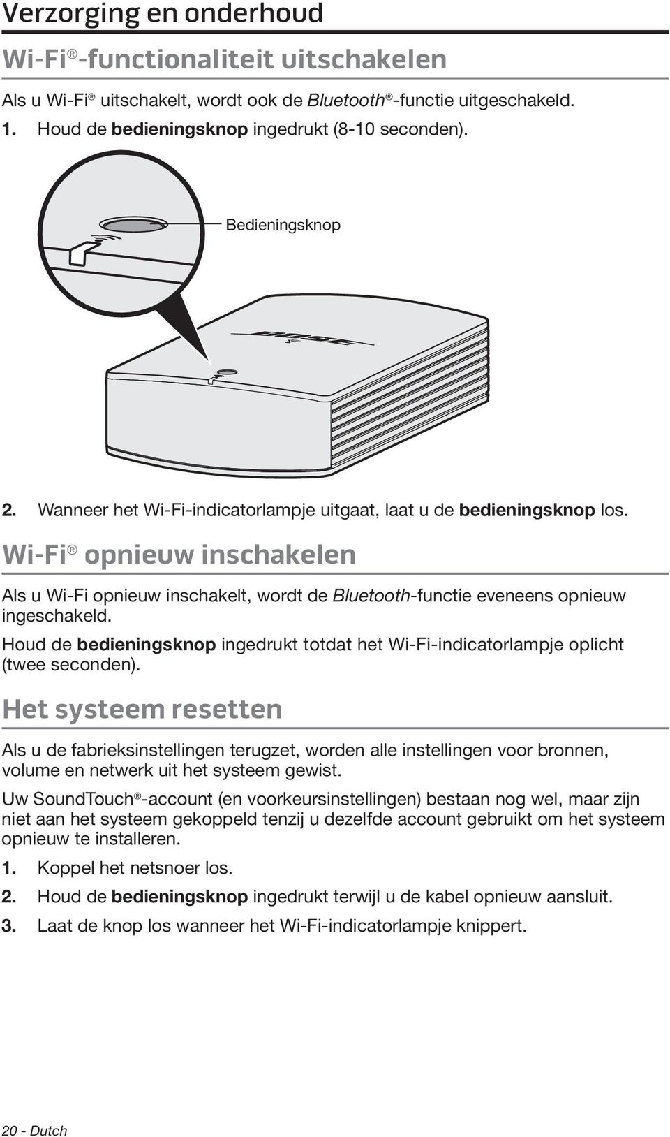 Wi-Fi opnieuw inschakelen Als u Wi-Fi opnieuw inschakelt, wordt de Bluetooth-functie eveneens opnieuw ingeschakeld.