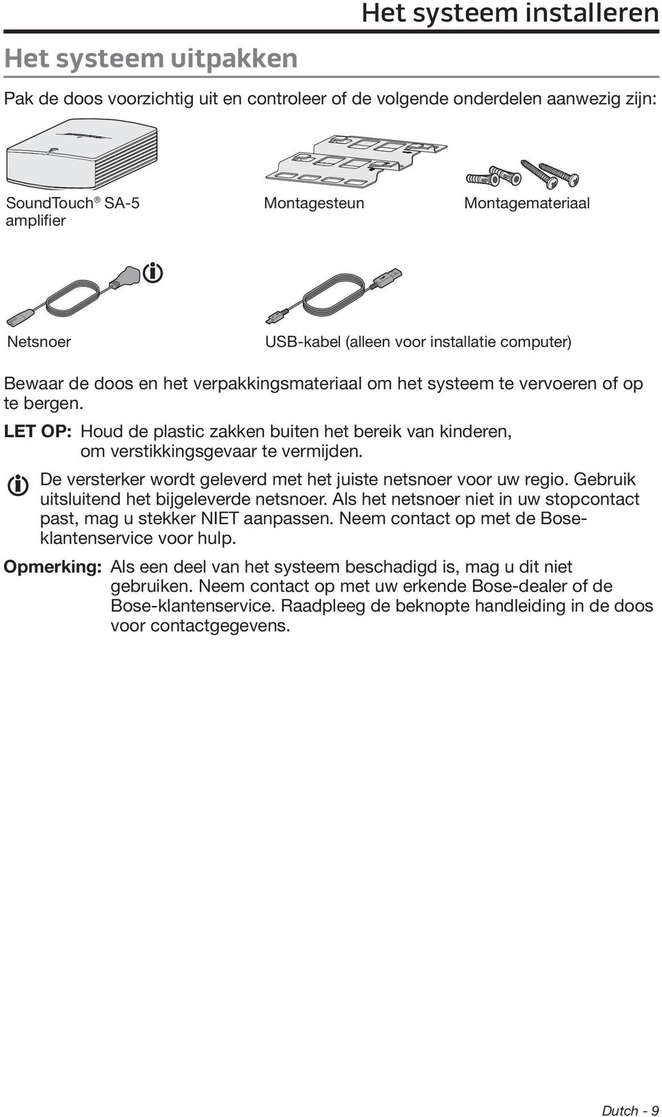 LET OP: Houd de plastic zakken buiten het bereik van kinderen, om verstikkingsgevaar te vermijden. De versterker wordt geleverd met het juiste netsnoer voor uw regio.