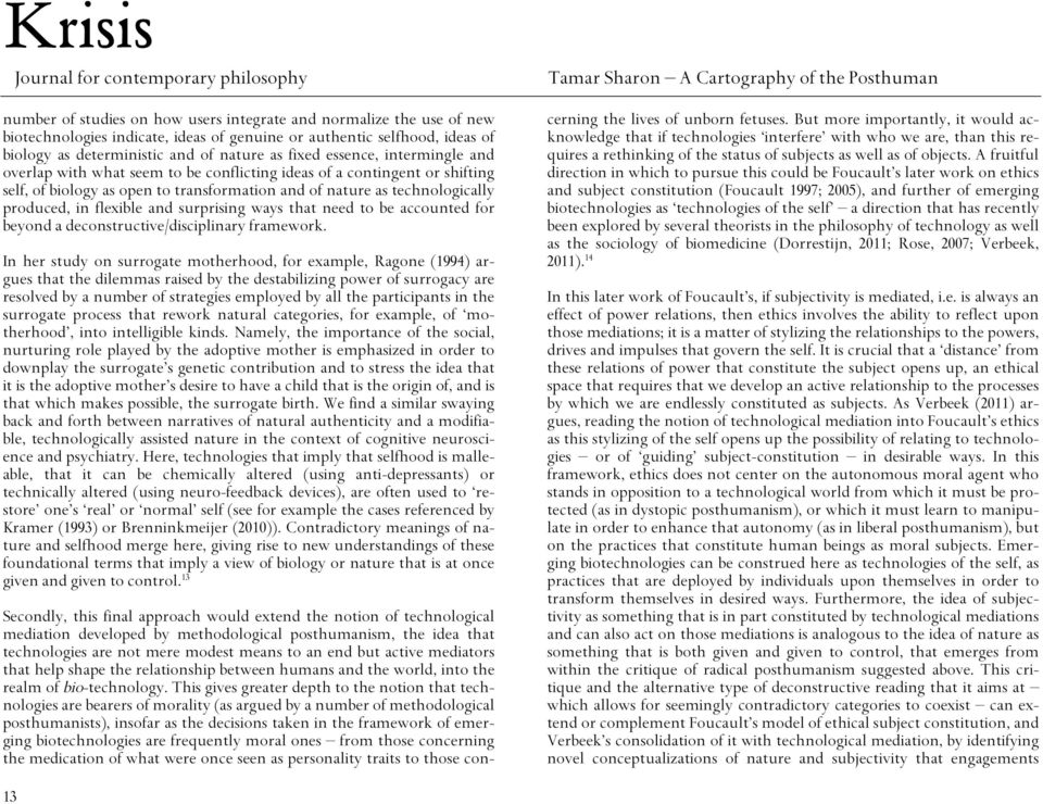 technologically produced, in flexible and surprising ways that need to be accounted for beyond a deconstructive/disciplinary framework.